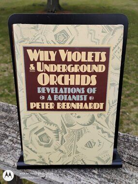 Wily Violets and Underground Orchids Revelations of a Botanist by Bernhardt 1989